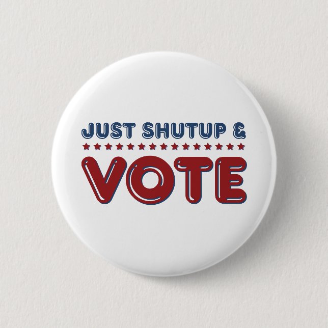 Just Shut up and Vote 6 Cm Round Badge (Front)