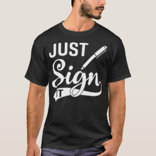 Just Sign It  Notary Public Lawyer T-Shirt