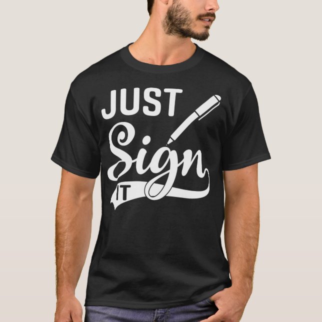 Just Sign It  Notary Public Lawyer T-Shirt (Front)