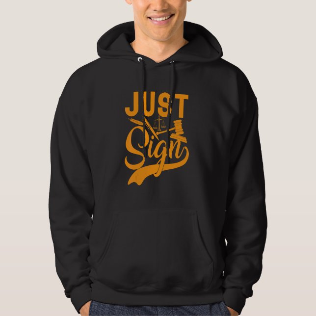 Just Sign  Lawyer And Judges Law People Lawyers Hoodie (Front)