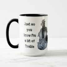 Just so you know I'm a bit of Treble Violin Mug