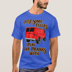 Just Some Fellas I Play  Pranks With T-Shirt