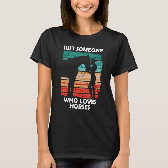 Just someone who loves horses 2 T-Shirt (Front)