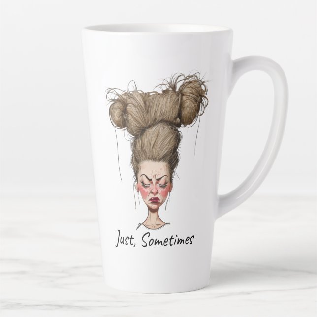Just, Sometimes! Funny Bad Day Latte Mug (Right)