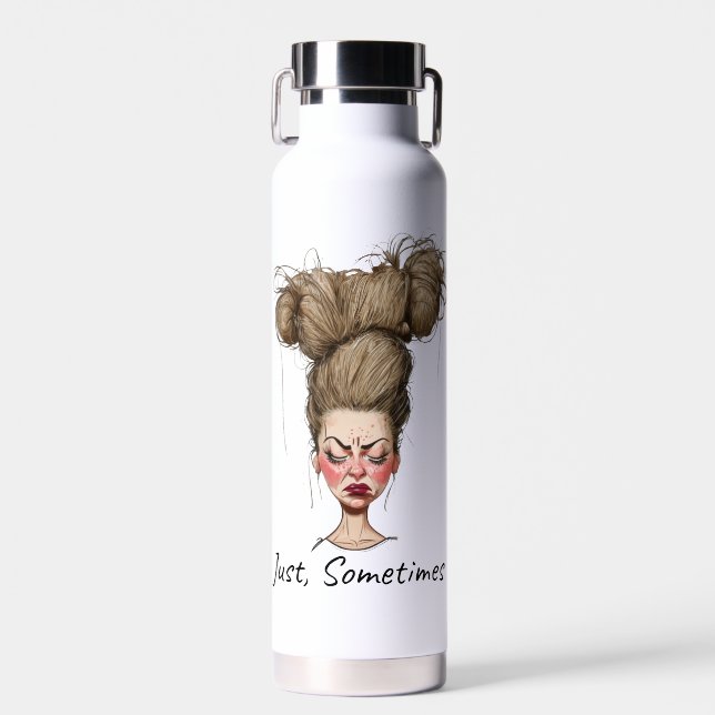 Just, Sometimes! Funny Bad Day Water Bottle (Front)