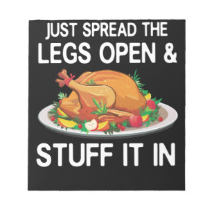 Just Spread Legs Open Stuff It In Thanksgiving Notepad