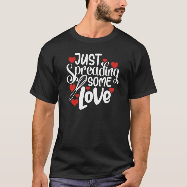 Just Spreading Some Love Valentine's Day Baking T-Shirt (Front)