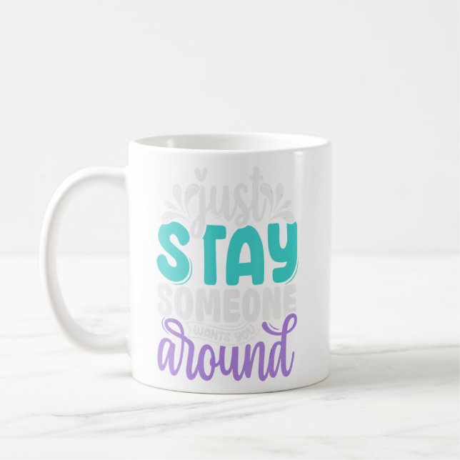 Just Stay Someone Wants You Around Suicide Prevent Coffee Mug (Left)