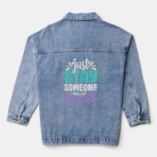 Just Stay Someone Wants You Around Suicide Prevent Denim Jacket