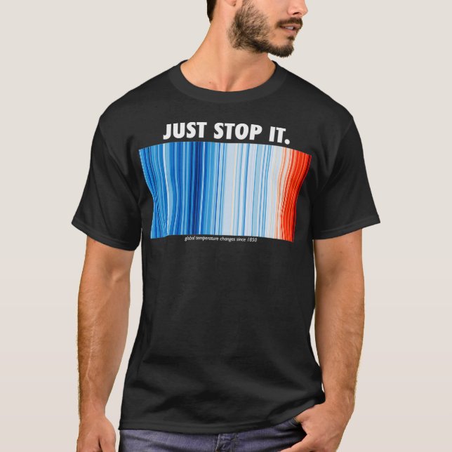 Just Stop It Climate Change Stripes T-Shirt (Front)