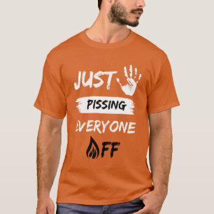 Just Stop Pissing Everyone Off T-Shirt