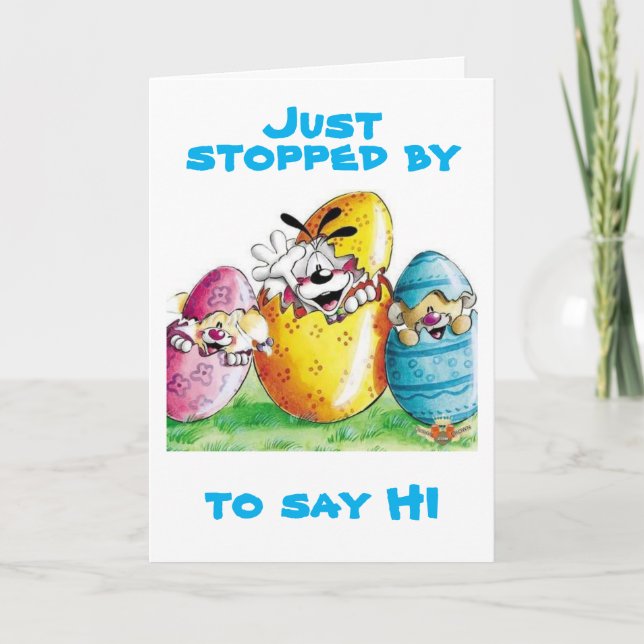 JUST STOPPED BY TO SAY ***HAPPY EASTER*** TO YOU HOLIDAY CARD (Front)