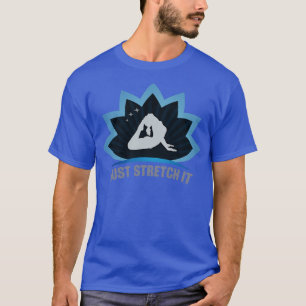 Just Stretch It Lotus Shape Stretching Pose T-Shirt