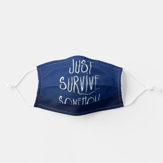 Just Survive Somehow Dark Blue Cloth Face Mask