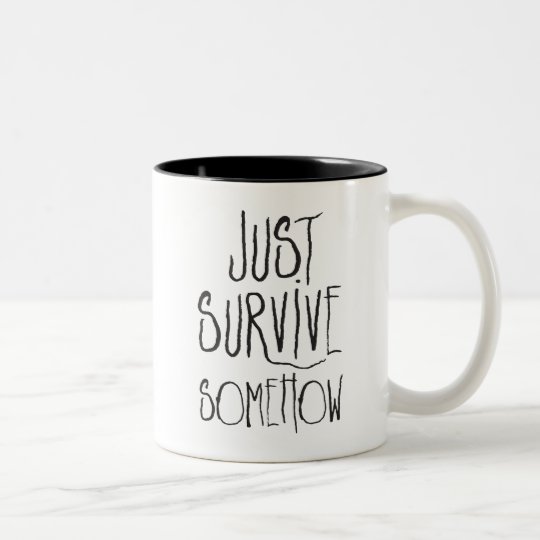 Just Survive Somehow Two-Tone Coffee Mug