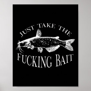 Just Take Fcking Byit Catfish Art Fishermen Fishin Poster