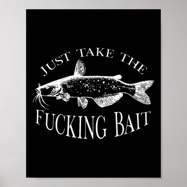 Just Take Fcking Byit Catfish Art Fishermen Fishin Poster (Front)