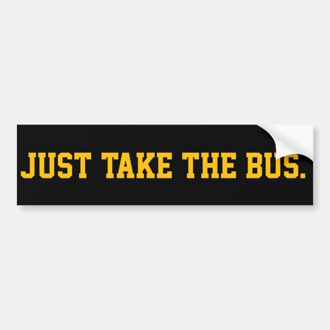 Just Take The Bus Sassy Demand Bumper Sticker (Front)