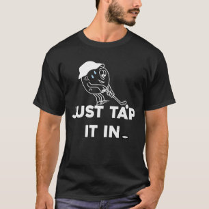 Just Tap It In Golf,Golfer, Men's Golfing it's t T-Shirt