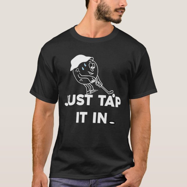  Just Tap It In Golf,Golfer, Men's  Golfing it's t T-Shirt (Front)