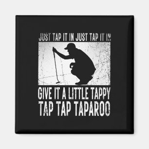 Just Tap It In Just Tap It In Give It A Little Tap Magnet