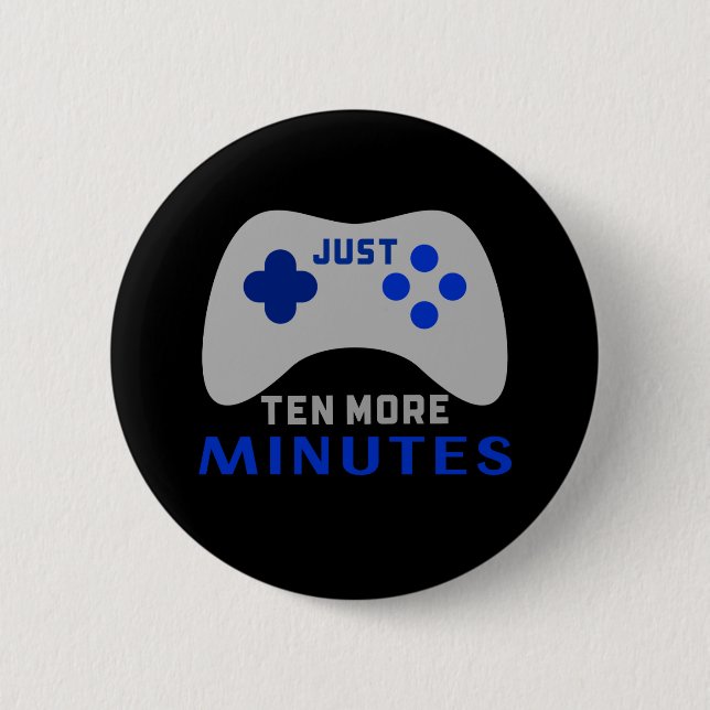 Just Ten More Minutes Black Gamer 6 Cm Round Badge (Front)
