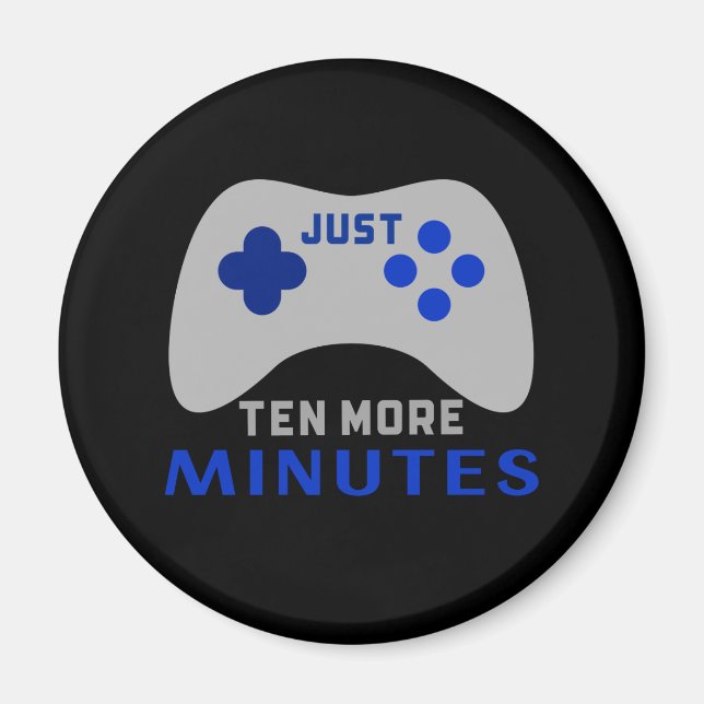 Just Ten More Minutes Black Gamer Magnet (Front)