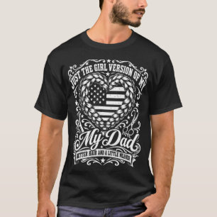Just The Girl Version Of My Dad Better Hair Meaner T-Shirt
