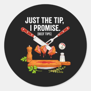 Just The Tip Beef Tips I Promise Beef Tips Classic Round Sticker