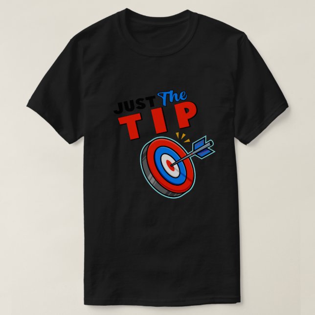 Just The Tip Dart Pin Funny Shooting Darts Men Gif T-Shirt (Design Front)