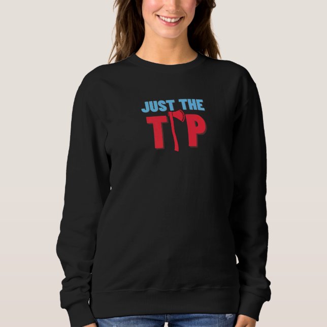 Just The Tip Hatchet Axe Throwing  1 Sweatshirt (Front)