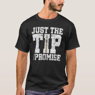 Just The Tip I Promise Billard Player Pool Snooker T-Shirt