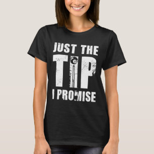 Just The Tip I Promise Billard Player Pool Snooker T-Shirt