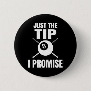 Just The Tip I Promise Billiard Pool Billiards 1  6 Cm Round Badge