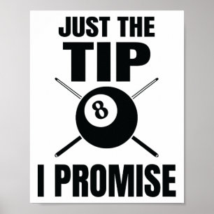 Just The Tip I Promise Billiard Pool Billiards  Poster
