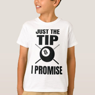 Just The Tip I Promise Billiard Pool Billiards T-Shirt