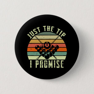 Just The Tip I Promise Billiards 6 Cm Round Badge