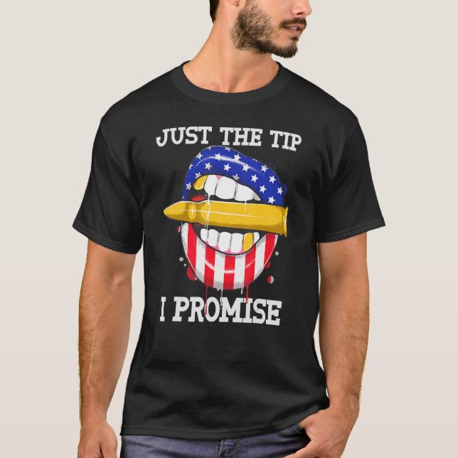 Just The Tip I Promise Bullet American Flag 4th Of T-Shirt (Front)