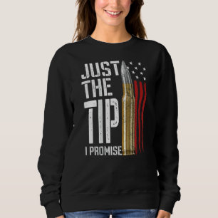 Just The Tip I Promise Bullet American Flag Gun Lo Sweatshirt