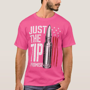 Just The Tip I Promise Bullet American Flag Gun Lo T-Shirt
