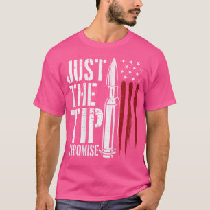 Just The Tip I Promise Bullet American Flag Gun Lo T-Shirt