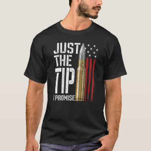 Just The Tip I Promise Bullet American Flag Gun Lo T-Shirt