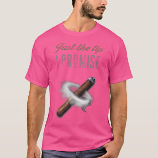 Just The Tip I Promise Cigar For Men Funny Smoking T-Shirt