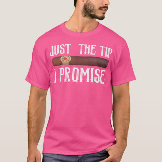 Just The Tip I Promise Cigar T-Shirt