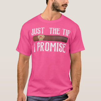Just The Tip I Promise Cigar T-Shirt