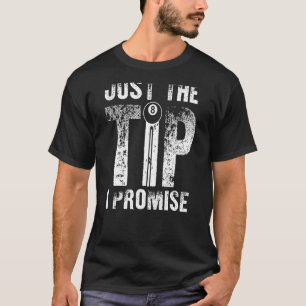 Just The Tip I Promise For Men Women T-Shirt