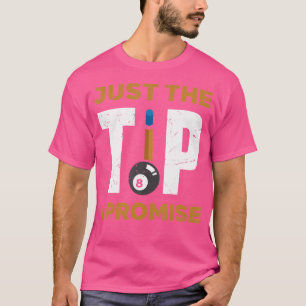 Just The Tip I Promise Funny Billiard Pool Billiar T-Shirt