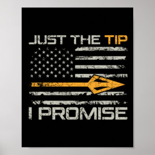 Just The Tip I Promise - Funny Bow Hunter Archery  Poster