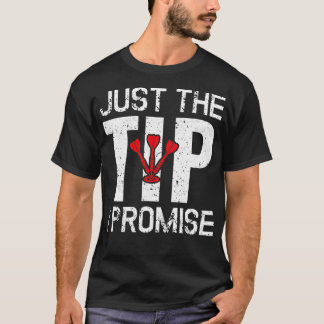 Just The Tip I Promise Funny Dart Player Dartboard T-Shirt
