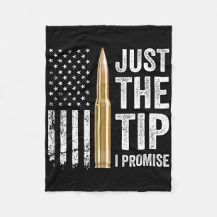 Just The Tip I Promise - Funny Gun Owner Pro Guns Fleece Blanket